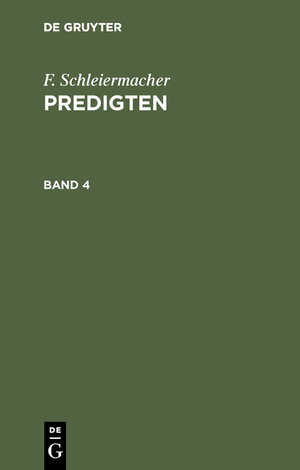 Buchcover F. Schleiermacher: Predigten / F. Schleiermacher: Predigten. Band 4 | F. Schleiermacher | EAN 9783111202211 | ISBN 3-11-120221-6 | ISBN 978-3-11-120221-1