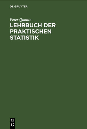 Buchcover Lehrbuch der praktischen Statistik | Peter Quante | EAN 9783111202549 | ISBN 3-11-120254-2 | ISBN 978-3-11-120254-9