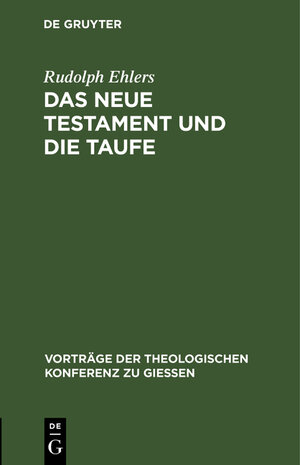 Buchcover Das neue Testament und die Taufe | Rudolph Ehlers | EAN 9783111203225 | ISBN 3-11-120322-0 | ISBN 978-3-11-120322-5