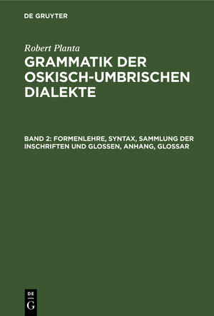 Buchcover Formenlehre, Syntax, Sammlung der Inschriften und Glossen, Anhang, Glossar | Robert Planta | EAN 9783111204772 | ISBN 3-11-120477-4 | ISBN 978-3-11-120477-2