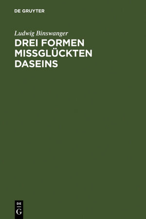 Buchcover Drei Formen missglückten Daseins | Ludwig Binswanger | EAN 9783111205571 | ISBN 3-11-120557-6 | ISBN 978-3-11-120557-1