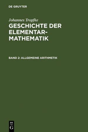 Buchcover Johannes Tropfke: Geschichte der Elementarmathematik / Allgemeine Arithmetik | Johannes Tropfke | EAN 9783111205724 | ISBN 3-11-120572-X | ISBN 978-3-11-120572-4