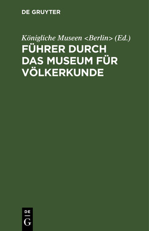 Buchcover Führer durch das Museum für Völkerkunde  | EAN 9783111206158 | ISBN 3-11-120615-7 | ISBN 978-3-11-120615-8