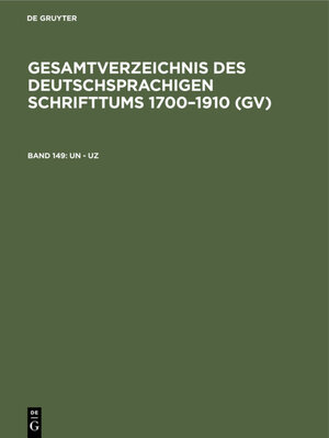 Buchcover Gesamtverzeichnis des deutschsprachigen Schrifttums 1700–1910 (GV) / Un - Uz  | EAN 9783111207803 | ISBN 3-11-120780-3 | ISBN 978-3-11-120780-3