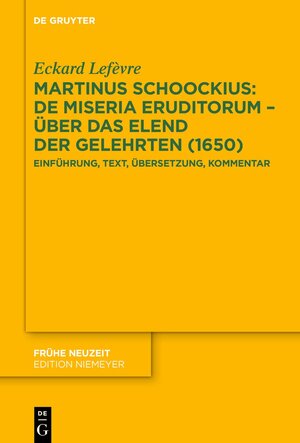 Buchcover Martinus Schoockius: De Miseria Eruditorum – Über das Elend der Gelehrten (1650) | Eckard Lefèvre | EAN 9783111208763 | ISBN 3-11-120876-1 | ISBN 978-3-11-120876-3