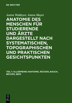 Buchcover Anton Waldeyer; Anton Mayet: Anatomie des Menschen / Allgemeine Anatomie, Rücken, Bauch, Becken, Bein | Anton Waldeyer | EAN 9783111213200 | ISBN 3-11-121320-X | ISBN 978-3-11-121320-0