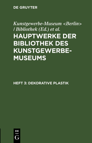 Buchcover Hauptwerke der Bibliothek des Kunstgewerbe-Museums / Dekorative Plastik  | EAN 9783111213248 | ISBN 3-11-121324-2 | ISBN 978-3-11-121324-8