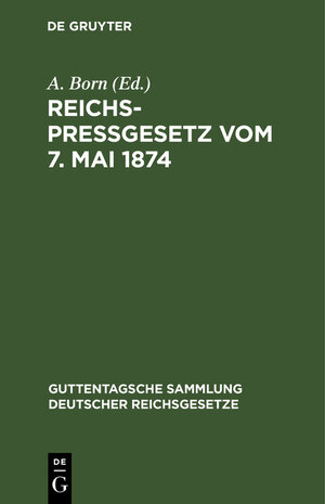 Buchcover Reichspreßgesetz vom 7. Mai 1874  | EAN 9783111216041 | ISBN 3-11-121604-7 | ISBN 978-3-11-121604-1