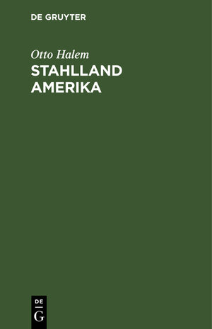 Buchcover Stahlland Amerika | Otto Halem | EAN 9783111216263 | ISBN 3-11-121626-8 | ISBN 978-3-11-121626-3