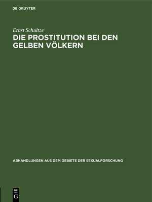 Buchcover Die Prostitution bei den gelben Völkern | Ernst Schultze | EAN 9783111221816 | ISBN 3-11-122181-4 | ISBN 978-3-11-122181-6