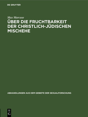 Buchcover Über die Fruchtbarkeit der christlich-jüdischen Mischehe | Max Marcuse | EAN 9783111221823 | ISBN 3-11-122182-2 | ISBN 978-3-11-122182-3