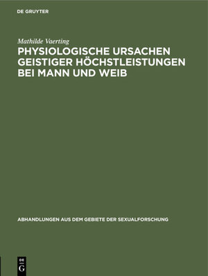 Buchcover Physiologische Ursachen geistiger Höchstleistungen bei Mann und Weib | Mathilde Vaerting | EAN 9783111221830 | ISBN 3-11-122183-0 | ISBN 978-3-11-122183-0
