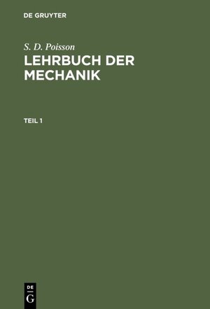 Buchcover S. D. Poisson: Lehrbuch der Mechanik / S. D. Poisson: Lehrbuch der Mechanik. Teil 1 | S. D. Poisson | EAN 9783111224411 | ISBN 3-11-122441-4 | ISBN 978-3-11-122441-1