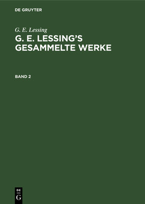 Buchcover G. E. Lessing: G. E. Lessing’s gesammelte Werke / G. E. Lessing: G. E. Lessing’s gesammelte Werke. Band 2 | G. E. Lessing | EAN 9783111225456 | ISBN 3-11-122545-3 | ISBN 978-3-11-122545-6