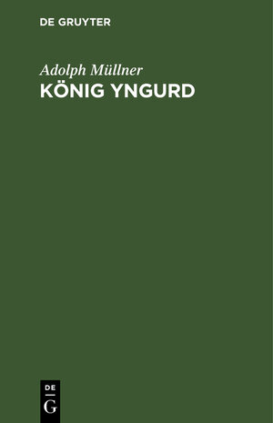 Buchcover König Yngurd | Adolph Müllner | EAN 9783111225487 | ISBN 3-11-122548-8 | ISBN 978-3-11-122548-7