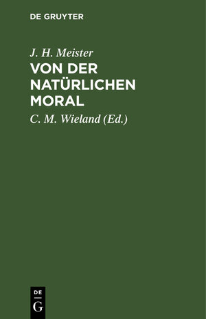 Buchcover Von der natürlichen Moral | J. H. Meister | EAN 9783111227177 | ISBN 3-11-122717-0 | ISBN 978-3-11-122717-7