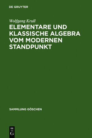 Buchcover Wolfgang Krull: Elementare und klassische Algebra vom modernen Standpunkt / Elementare und klassische Algebra vom modernen Standpunkt | Wolfgang Krull | EAN 9783111229621 | ISBN 3-11-122962-9 | ISBN 978-3-11-122962-1