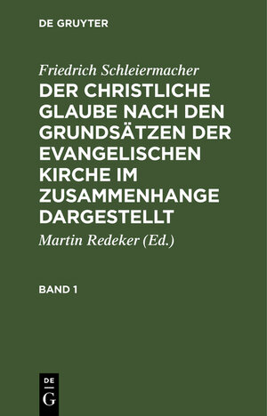 Buchcover Friedrich Schleiermacher: Der christliche Glaube nach den Grundsätzen... / Friedrich Schleiermacher: Der christliche Glaube nach den Grundsätzen.... Band 1 | Friedrich Schleiermacher | EAN 9783111231051 | ISBN 3-11-123105-4 | ISBN 978-3-11-123105-1