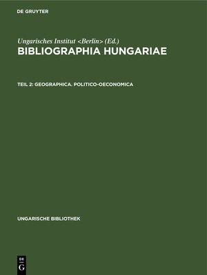 Buchcover Bibliographia Hungariae / Geographica. Politico-oeconomica  | EAN 9783111233963 | ISBN 3-11-123396-0 | ISBN 978-3-11-123396-3