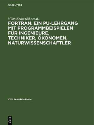 Buchcover FORTRAN. Ein PU-Lehrgang mit Programmbeispielen für Ingenieure, Techniker, Ökonomen, Naturwissenschaftler  | EAN 9783111236728 | ISBN 3-11-123672-2 | ISBN 978-3-11-123672-8