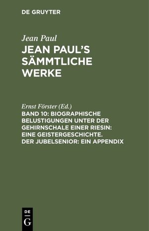 Buchcover Jean Paul: Jean Paul’s Sämmtliche Werke / Biographische Belustigungen unter der Gehirnschale einer Riesin: Eine Geistergeschichte. Der Jubelsenior: Ein Appendix  | EAN 9783111236735 | ISBN 3-11-123673-0 | ISBN 978-3-11-123673-5
