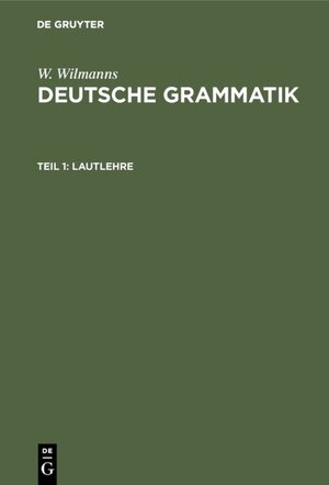 Buchcover W. Wilmanns: Deutsche Grammatik / Lautlehre | W. Wilmanns | EAN 9783111236797 | ISBN 3-11-123679-X | ISBN 978-3-11-123679-7