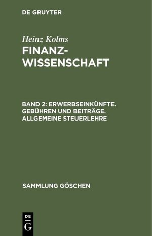 Buchcover Heinz Kolms: Finanzwissenschaft / Erwerbseinkünfte. Gebühren und Beiträge. Allgemeine Steuerlehre | Heinz Kolms | EAN 9783111237343 | ISBN 3-11-123734-6 | ISBN 978-3-11-123734-3