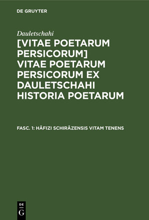 Buchcover Dauletschahi: [Vitae poetarum Persicorum] Vitae poetarum Persicorum... / Hâfizi Schirâzensis vitam tenens | Dauletschahi | EAN 9783111241333 | ISBN 3-11-124133-5 | ISBN 978-3-11-124133-3