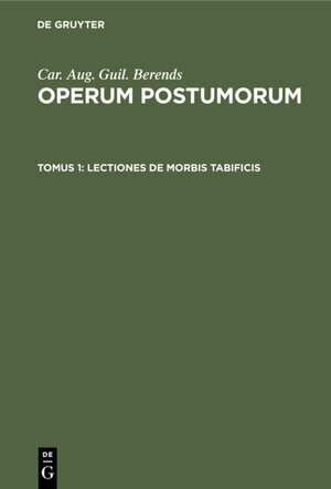Buchcover Car. Aug. Guil. Berends: Operum Postumorum / Lectiones de morbis tabificis | Car. Aug. Guil. Berends | EAN 9783111241517 | ISBN 3-11-124151-3 | ISBN 978-3-11-124151-7