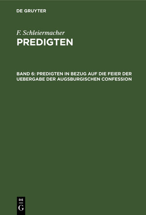 Buchcover F. Schleiermacher: Predigten / Predigten in Bezug auf die Feier der Uebergabe der Augsburgischen Confession | F. Schleiermacher | EAN 9783111247779 | ISBN 3-11-124777-5 | ISBN 978-3-11-124777-9