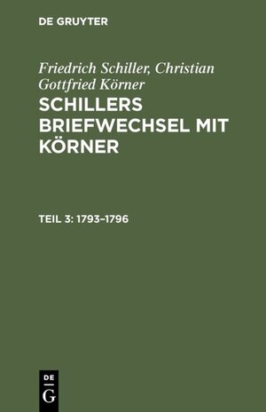 Buchcover Friedrich Schiller; Christian Gottfried Körner: Schillers Briefwechsel mit Körner / 1793–1796 | Friedrich Schiller | EAN 9783111247830 | ISBN 3-11-124783-X | ISBN 978-3-11-124783-0