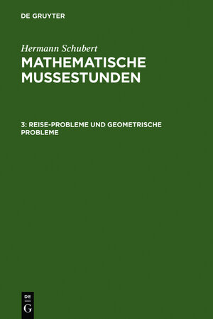 Buchcover Hermann Schubert: Mathematische Mussestunden / Reise-Probleme und geometrische Probleme | Hermann Schubert | EAN 9783111248134 | ISBN 3-11-124813-5 | ISBN 978-3-11-124813-4