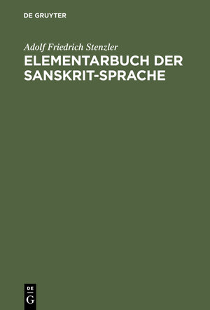 Buchcover Elementarbuch der Sanskrit-Sprache | Adolf Friedrich Stenzler | EAN 9783111254944 | ISBN 3-11-125494-1 | ISBN 978-3-11-125494-4