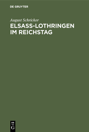 Buchcover Elsass-Lothringen im Reichstag | August Schricker | EAN 9783111254951 | ISBN 3-11-125495-X | ISBN 978-3-11-125495-1