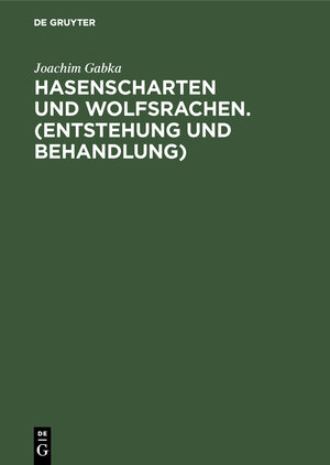 Buchcover Hasenscharten und Wolfsrachen. (Entstehung und Behandlung) | Joachim Gabka | EAN 9783111256665 | ISBN 3-11-125666-9 | ISBN 978-3-11-125666-5