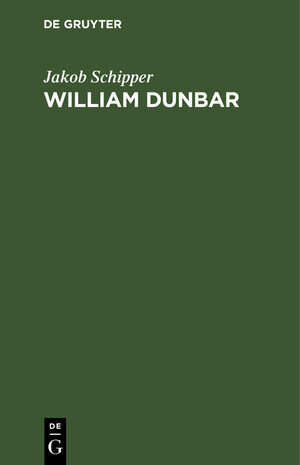 Buchcover William Dunbar | Jakob Schipper | EAN 9783111258065 | ISBN 3-11-125806-8 | ISBN 978-3-11-125806-5