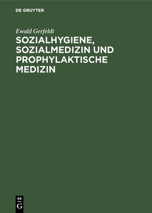 Buchcover Sozialhygiene, Sozialmedizin und prophylaktische Medizin | Ewald Gerfeldt | EAN 9783111259932 | ISBN 3-11-125993-5 | ISBN 978-3-11-125993-2