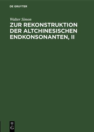 Buchcover Zur Rekonstruktion der altchinesischen Endkonsonanten, II | Walter Simon | EAN 9783111261188 | ISBN 3-11-126118-2 | ISBN 978-3-11-126118-8