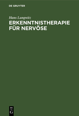 Buchcover Erkenntnistherapie für Nervöse | Hans Lungwitz | EAN 9783111262475 | ISBN 3-11-126247-2 | ISBN 978-3-11-126247-5