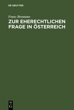 Buchcover Zur eherechtlichen Frage in Österreich | Franz Brentano | EAN 9783111264561 | ISBN 3-11-126456-4 | ISBN 978-3-11-126456-1