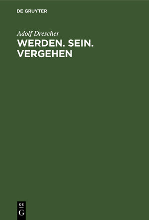 Buchcover Werden. Sein. Vergehen | Adolf Drescher | EAN 9783111264677 | ISBN 3-11-126467-X | ISBN 978-3-11-126467-7