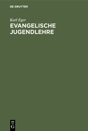 Buchcover Evangelische Jugendlehre | Karl Eger | EAN 9783111264684 | ISBN 3-11-126468-8 | ISBN 978-3-11-126468-4