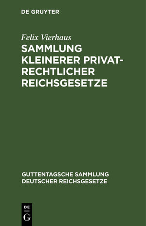 Buchcover Sammlung kleinerer privatrechtlicher Reichsgesetze | Felix Vierhaus | EAN 9783111267449 | ISBN 3-11-126744-X | ISBN 978-3-11-126744-9