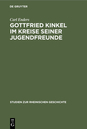 Buchcover Gottfried Kinkel im Kreise seiner Jugendfreunde | Carl Enders | EAN 9783111269832 | ISBN 3-11-126983-3 | ISBN 978-3-11-126983-2