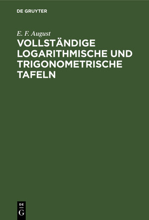 Buchcover Vollständige logarithmische und trigonometrische Tafeln | E. F. August | EAN 9783111279312 | ISBN 3-11-127931-6 | ISBN 978-3-11-127931-2