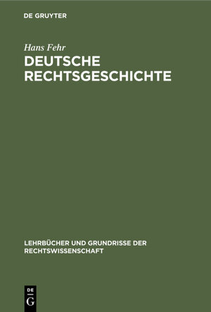 Buchcover Deutsche Rechtsgeschichte | Hans Fehr | EAN 9783111282657 | ISBN 3-11-128265-1 | ISBN 978-3-11-128265-7