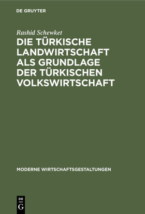Buchcover Die türkische Landwirtschaft als Grundlage der türkischen Volkswirtschaft | Rashid Schewket | EAN 9783111290119 | ISBN 3-11-129011-5 | ISBN 978-3-11-129011-9