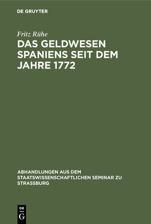 Buchcover Das Geldwesen Spaniens seit dem Jahre 1772 | Fritz Rühe | EAN 9783111294360 | ISBN 3-11-129436-6 | ISBN 978-3-11-129436-0