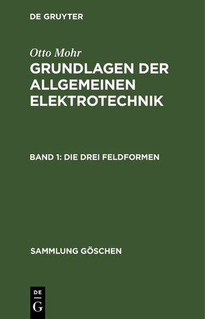 Buchcover Otto Mohr: Grundlagen der allgemeinen Elektrotechnik / Die drei Feldformen | Otto Mohr | EAN 9783111294889 | ISBN 3-11-129488-9 | ISBN 978-3-11-129488-9