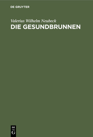 Buchcover Die Gesundbrunnen | Valerius Wilhelm Neubeck | EAN 9783111302133 | ISBN 3-11-130213-X | ISBN 978-3-11-130213-3